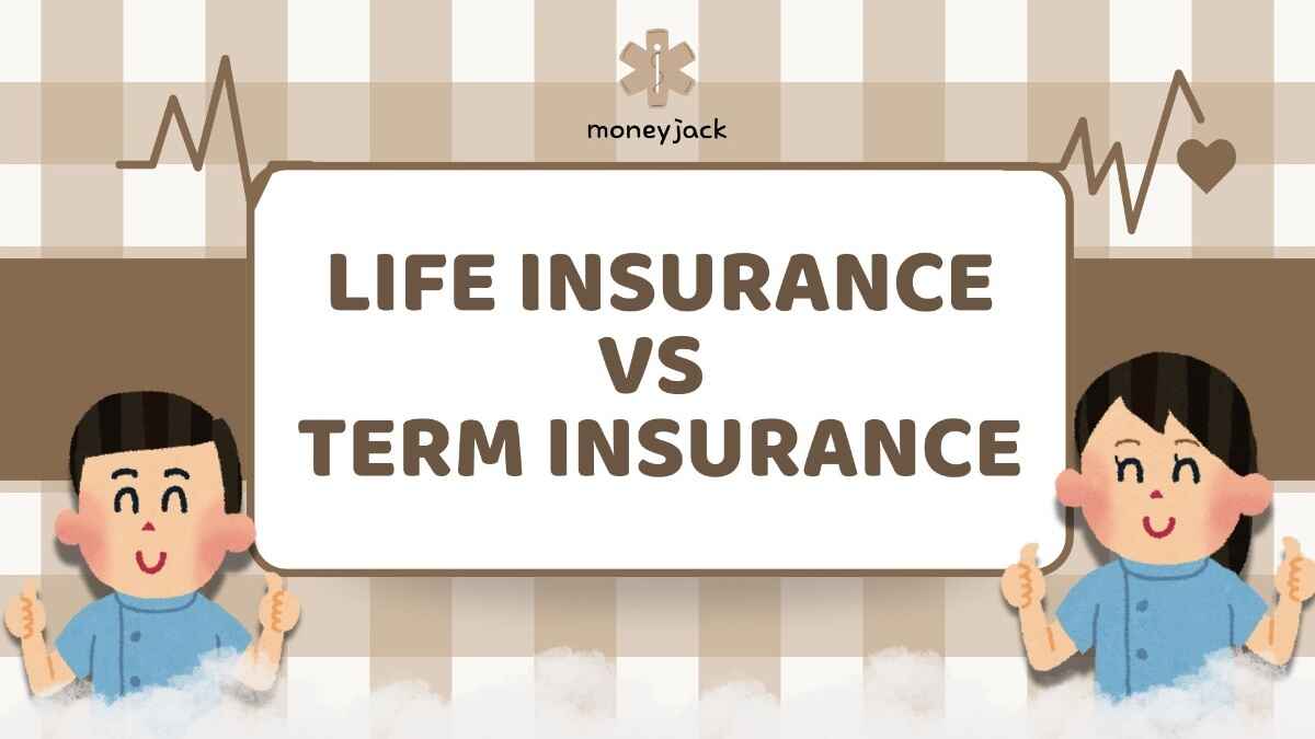 Life Insurance vs Term Insurance Key Differences