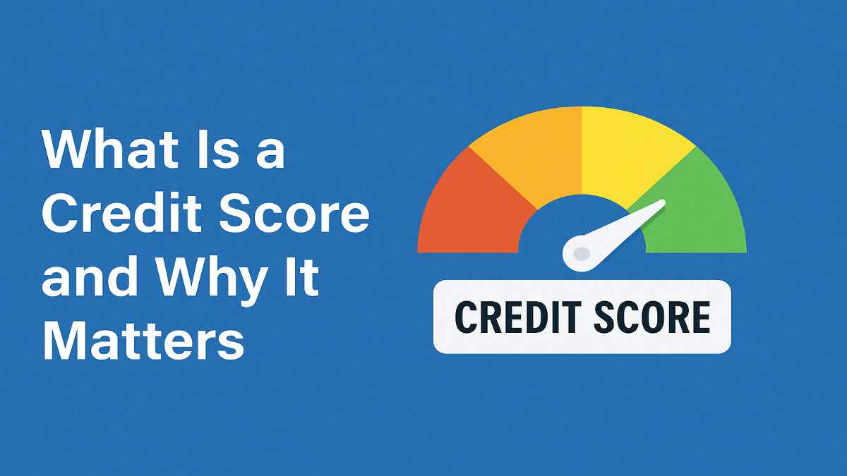 What Is a Credit Score and Why It Matters