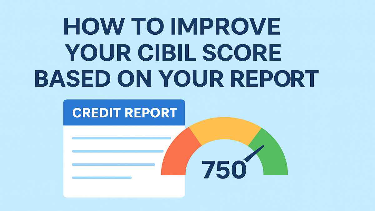 How to Improve Your CIBIL Score Based on Your Report