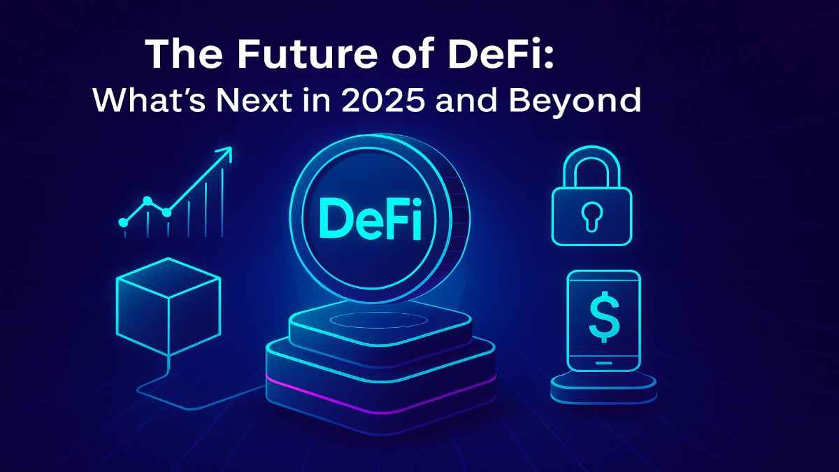 The Future of DeFi What’s Next in 2025 and Beyond