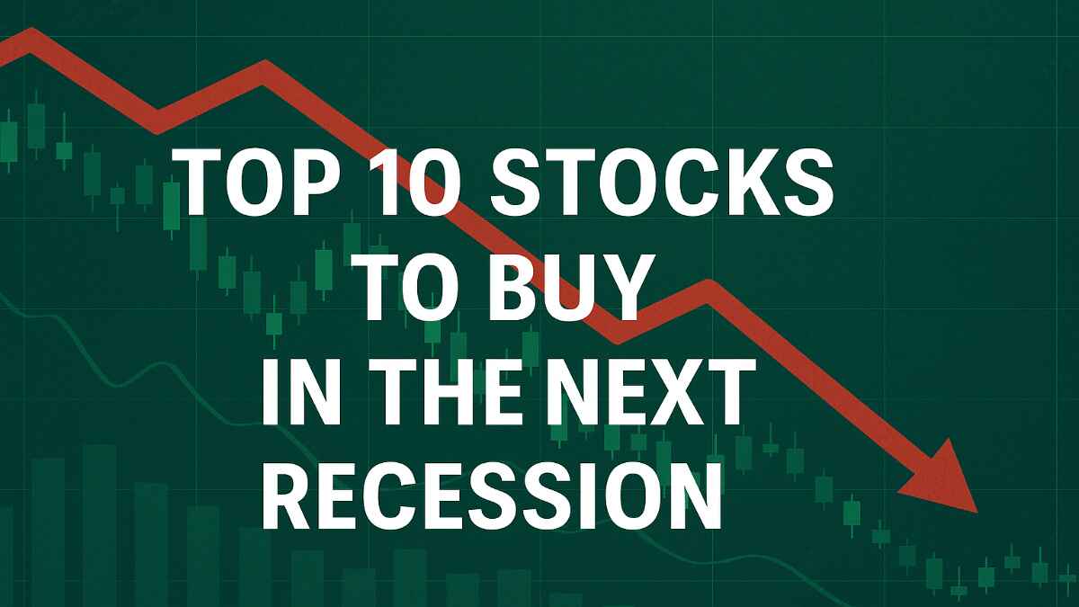 Top 10 Stocks to Buy in the Next Recession
