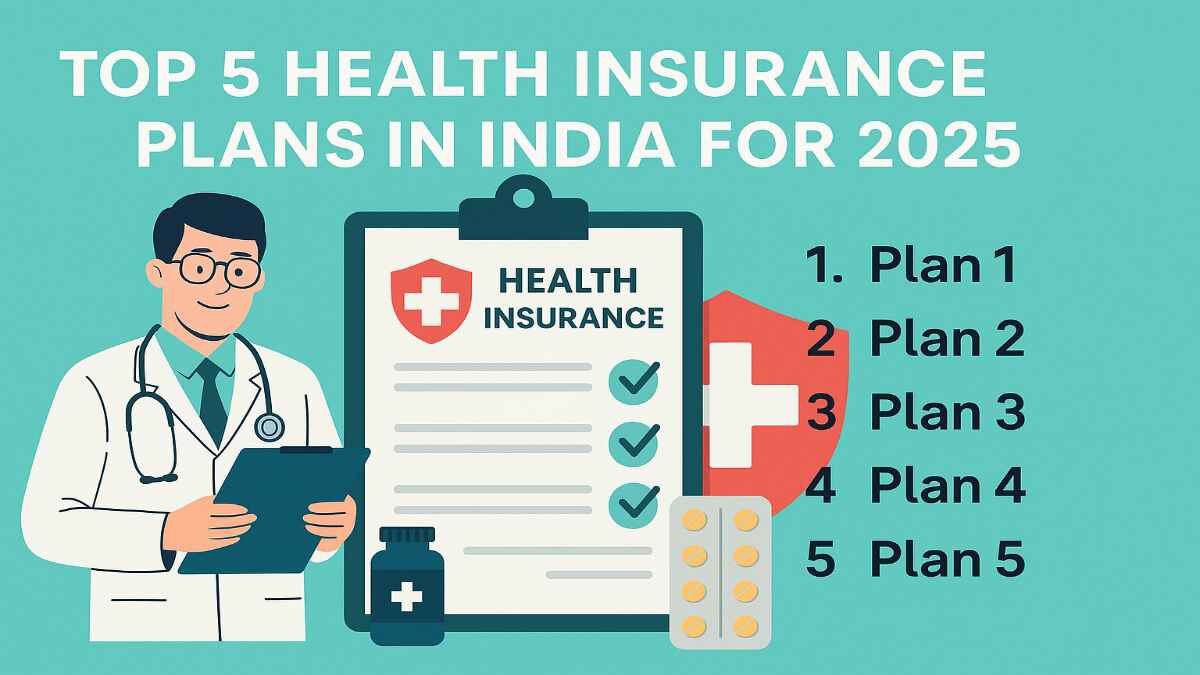 Top 5 Health Insurance Plans in India for 2025