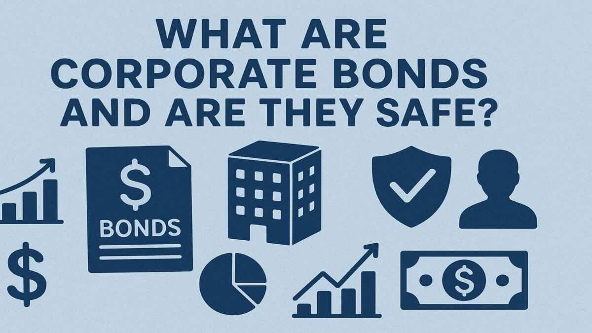 What Are Corporate Bonds and Are They Safe